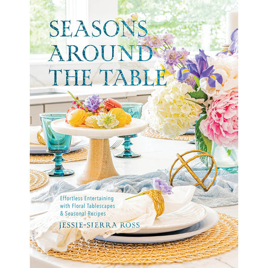 Seasons Around the Table: Effortless Entertaining